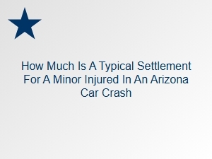 Typical Arizona Settlement Amounts for Minor Crash Injuries