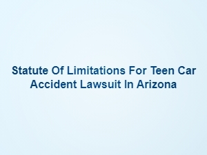 Teen Car Accident Claims: Arizona Deadlines