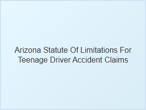 Arizona Teen Driver Accident Claim Limits